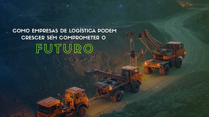 Como Empresas de Logística Podem Crescer Sem Comprometer o Futuro